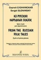 Слонимский С. Из русских народных сказок. Цикл пьес для ф-но, издательство «Композитор»