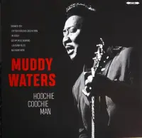 Виниловая пластинка Muddy Waters - Hoochie Coochie Man (180 Gram Black Vinyl LP)